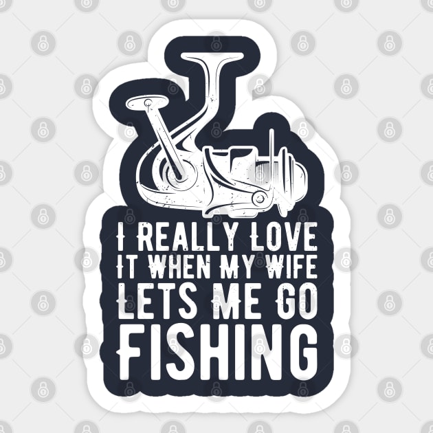 I Really Love It When My Wife Lets Me Go Fishing Sticker by Gaming champion